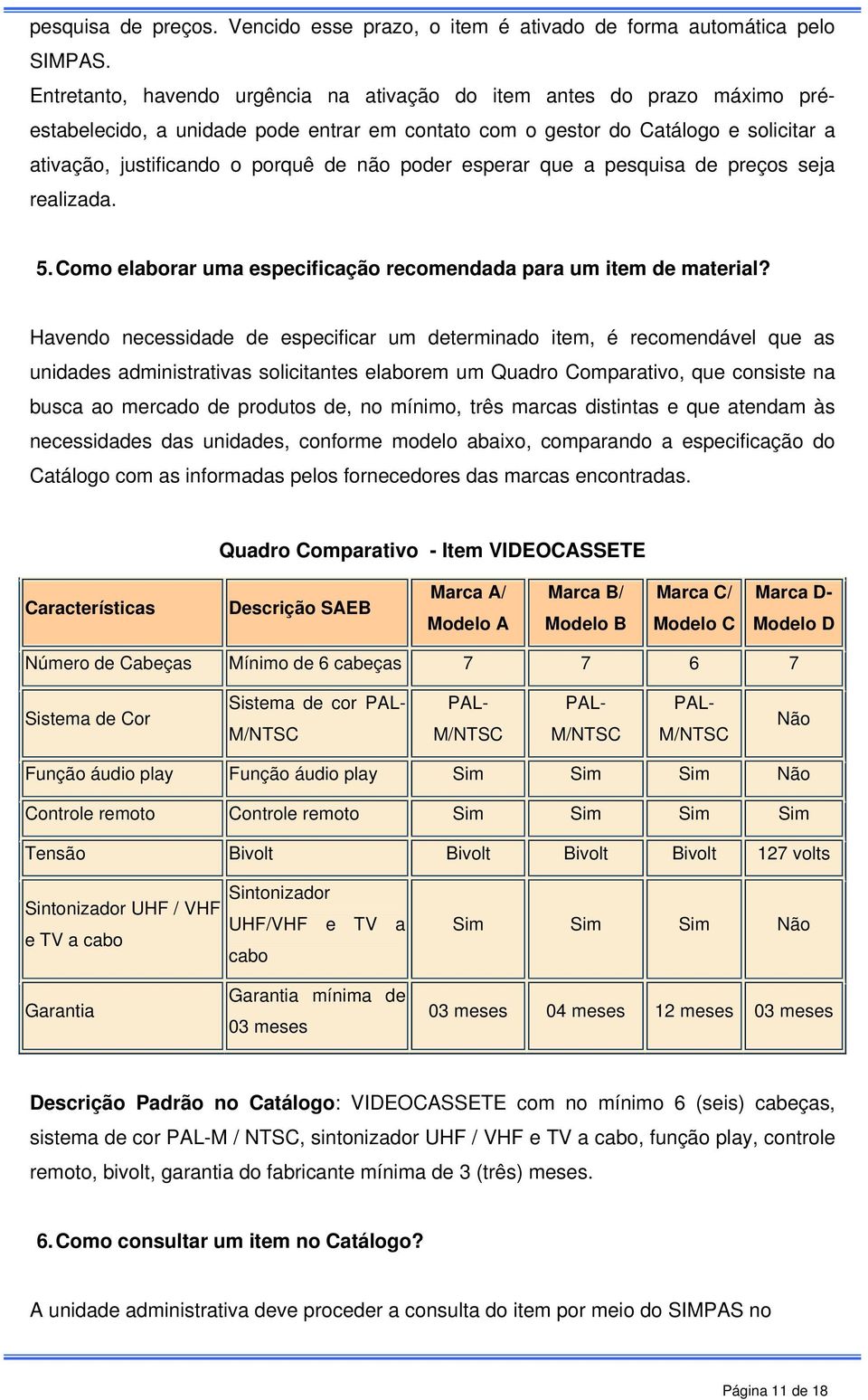 poder esperar que a pesquisa de preços seja realizada. 5. Como elaborar uma especificação recomendada para um item de material?