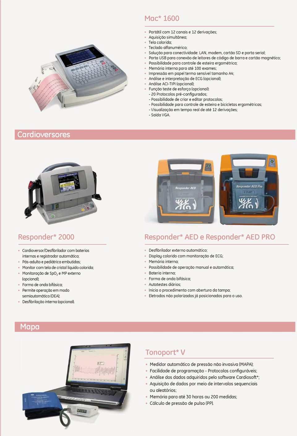 interpretação de ECG (opcional); Análise ACI-TIPI (opcional); Função teste de esforço (opcional): - 20 Protocolos pré-configurados; - Possibilidade de criar e editar protocolos; - Possibilidade para