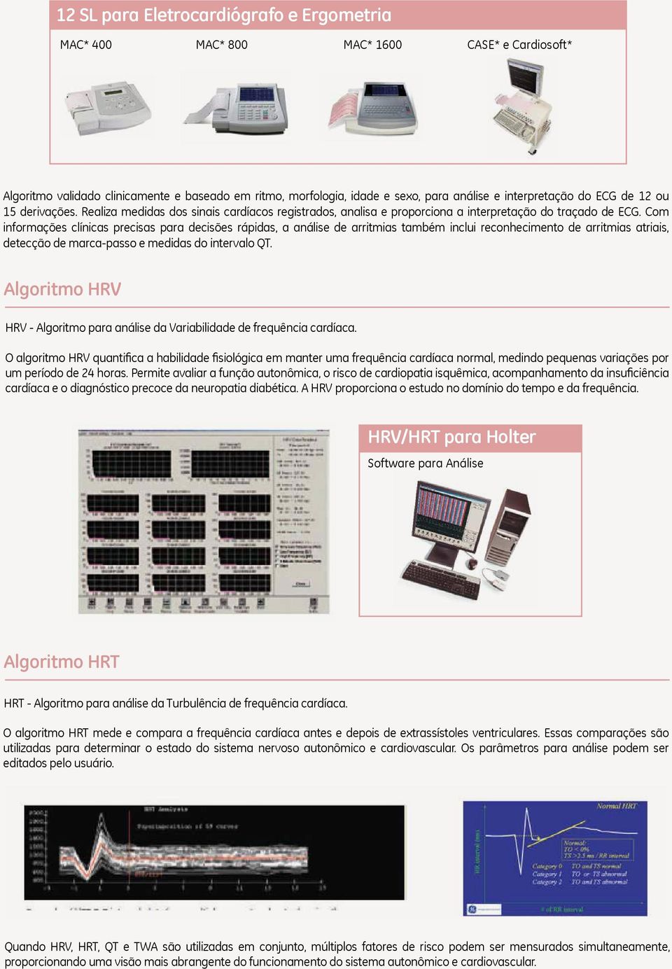 Com informações clínicas precisas para decisões rápidas, a análise de arritmias também inclui reconhecimento de arritmias atriais, detecção de marca-passo e medidas do intervalo QT.