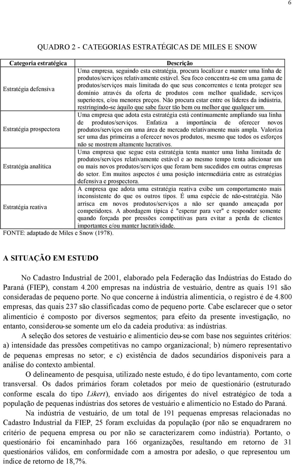 Seu foco concentra-se em uma gama de produtos/serviços mais limitada do que seus concorrentes e tenta proteger seu Estratégia defensiva domínio através da oferta de produtos com melhor qualidade,