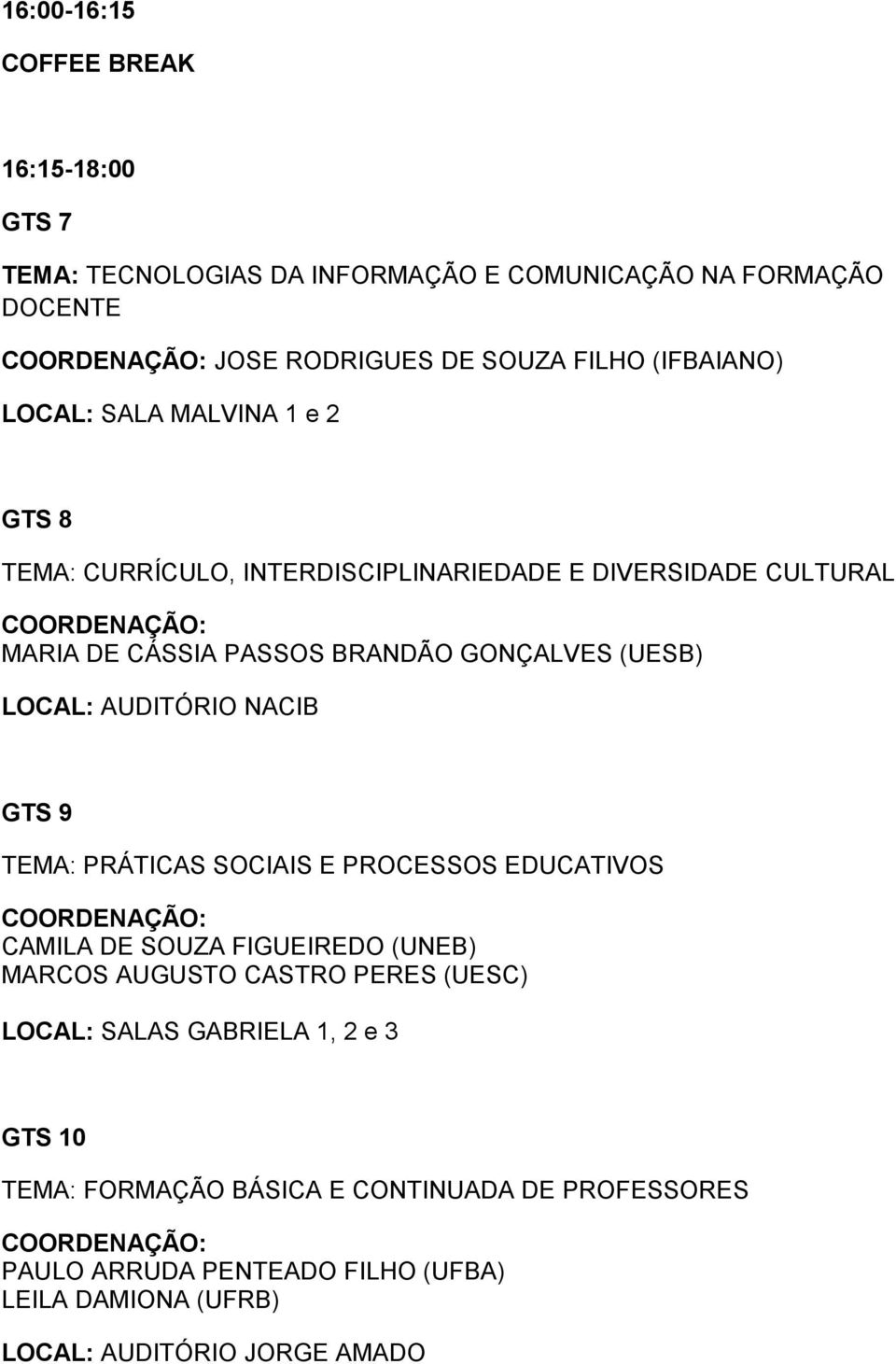 AUDITÓRIO NACIB GTS 9 TEMA: PRÁTICAS SOCIAIS E PROCESSOS EDUCATIVOS CAMILA DE SOUZA FIGUEIREDO (UNEB) MARCOS AUGUSTO CASTRO PERES (UESC) LOCAL: SALAS