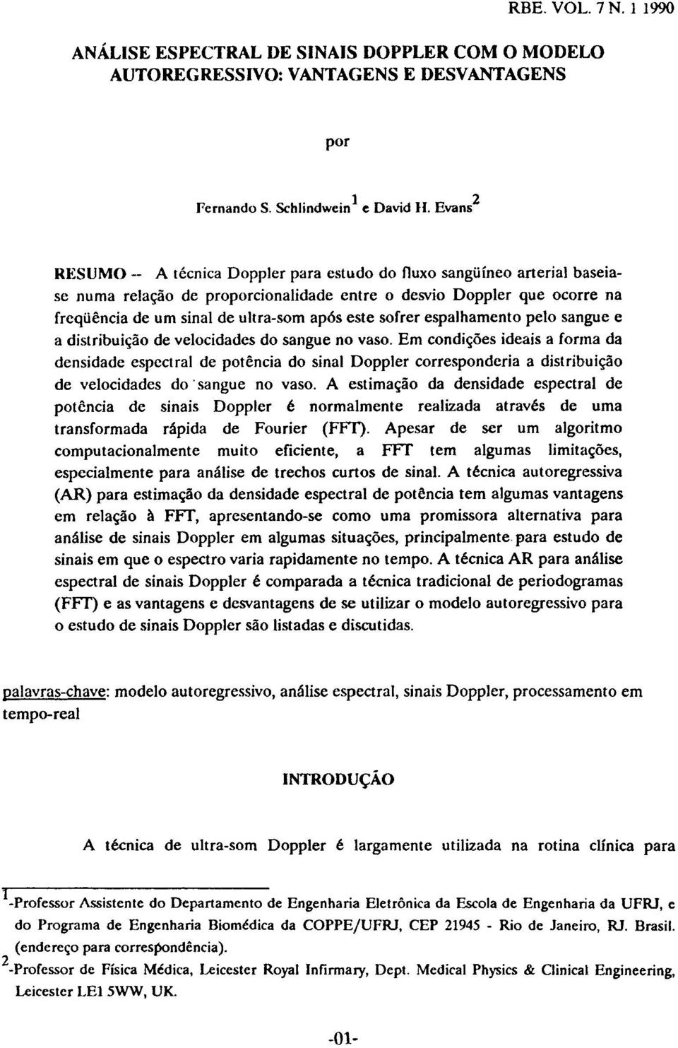 este sofrer espalhamento pelo sangue e a distribuição de velocidades do sangue no vaso.