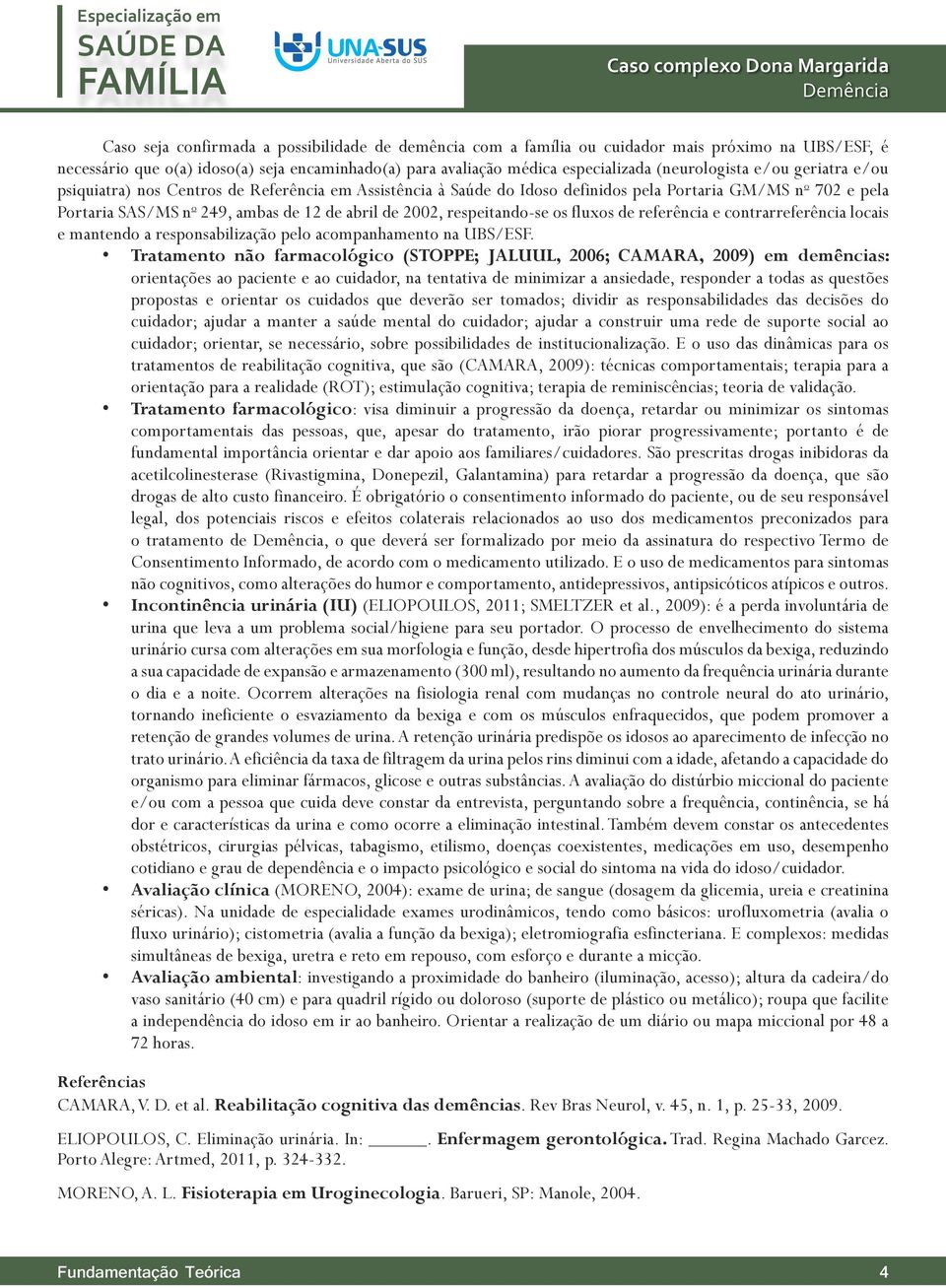 2002, respeitando-se os fluxos de referência e contrarreferência locais e mantendo a responsabilização pelo acompanhamento na UBS/ESF.