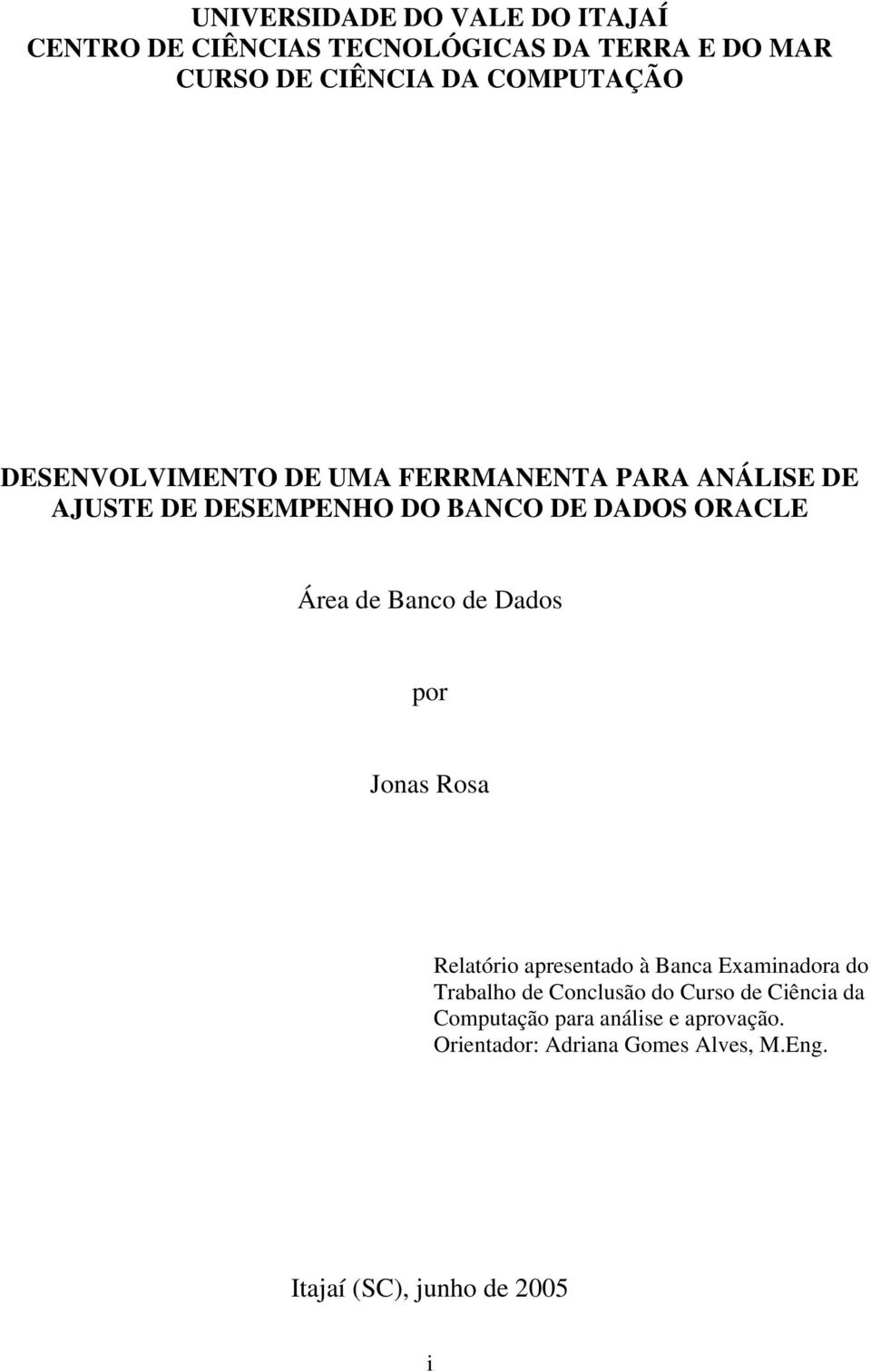 Área de Banco de Dados por Jonas Rosa Relatório apresentado à Banca Examinadora do Trabalho de Conclusão do