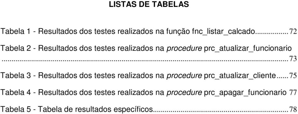 .. 73 Tabela 3 - Resultados dos testes realizados na procedure prc_atualizar_cliente.