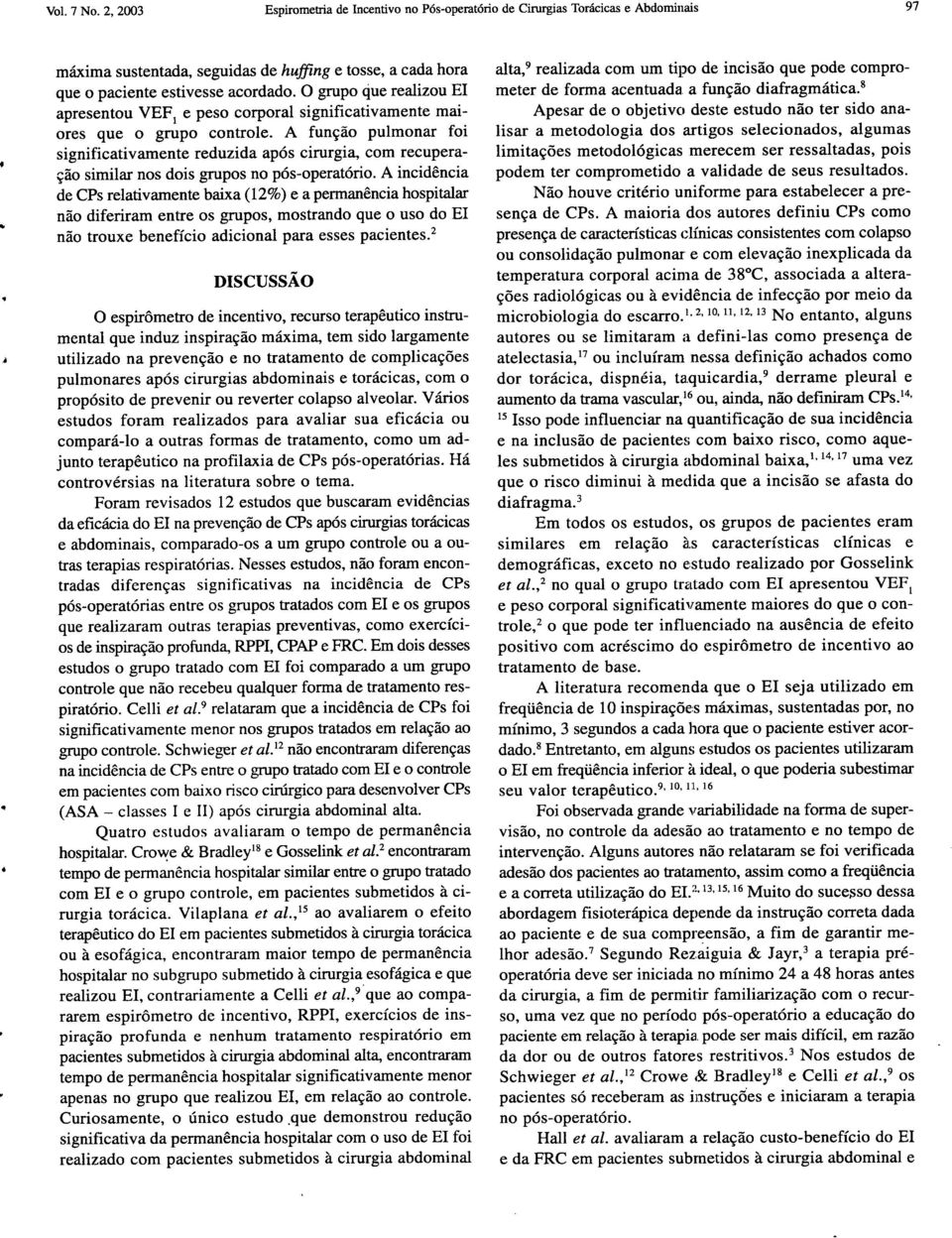 A função pulmonar foi significativamente reduzida após cirurgia, com recuperação similar nos dois grupos no pós-operatório.