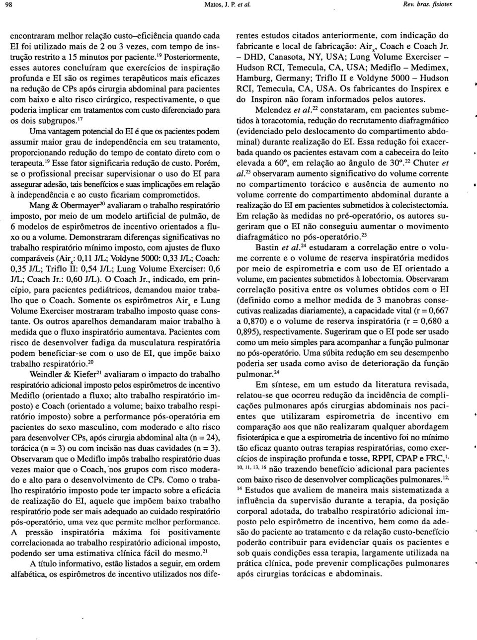 alto risco cirúrgico, respectivamente, o que poderia implicar em tratamentos com custo diferenciado para os dois subgrupos.