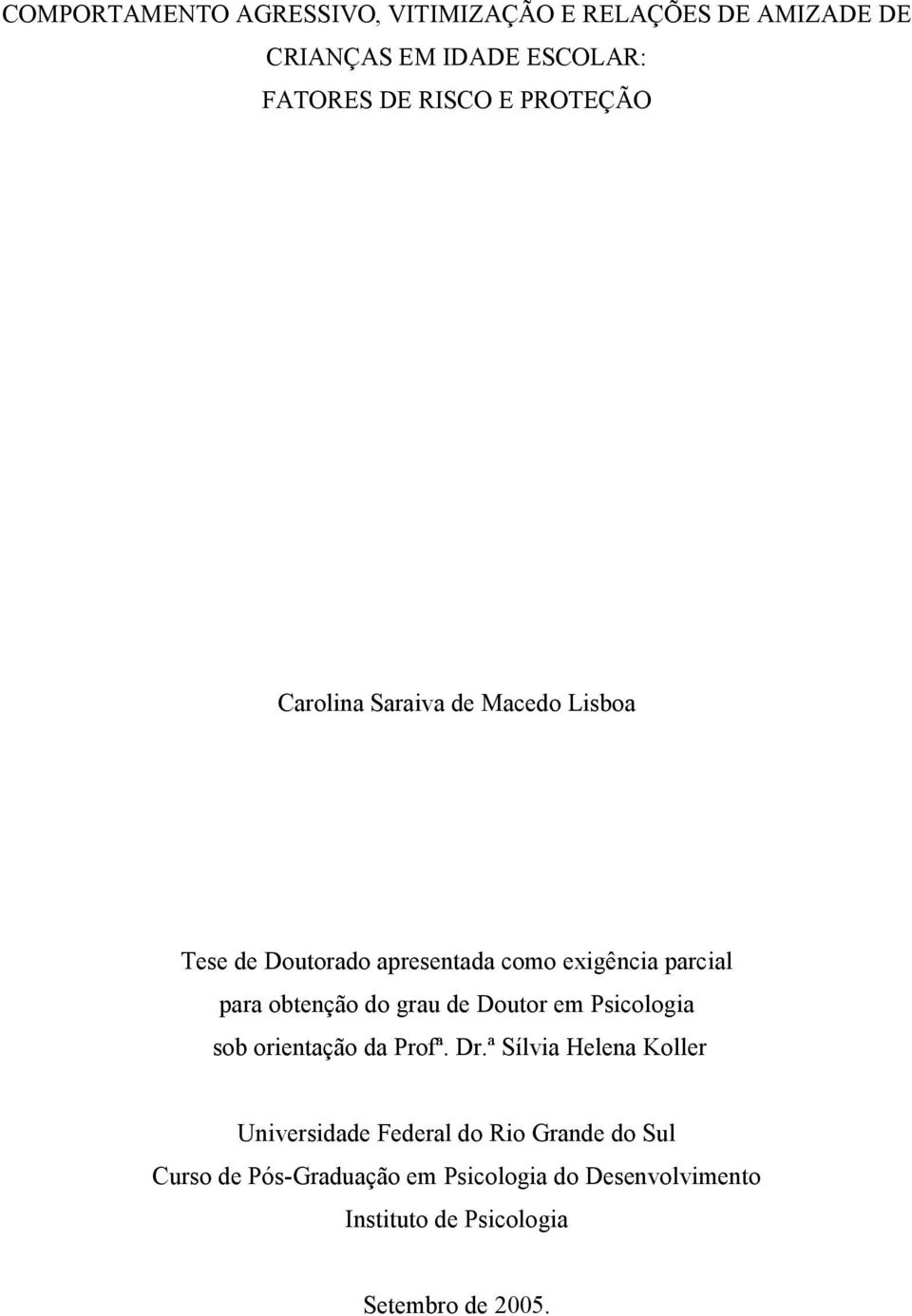 do grau de Doutor em Psicologia sob orientação da Profª. Dr.