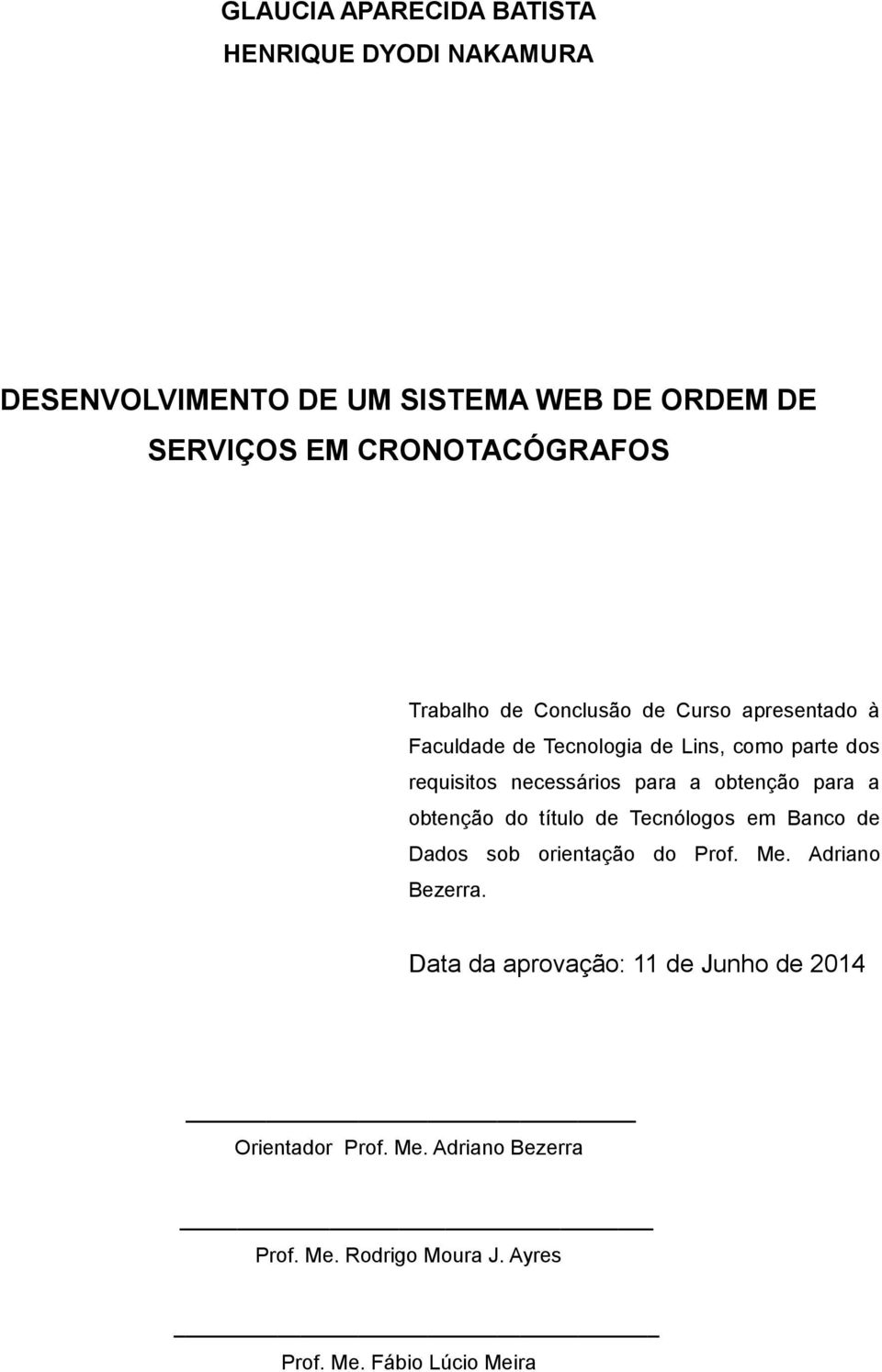 obtenção para a obtenção do título de Tecnólogos em Banco de Dados sob orientação do Prof. Me. Adriano Bezerra.
