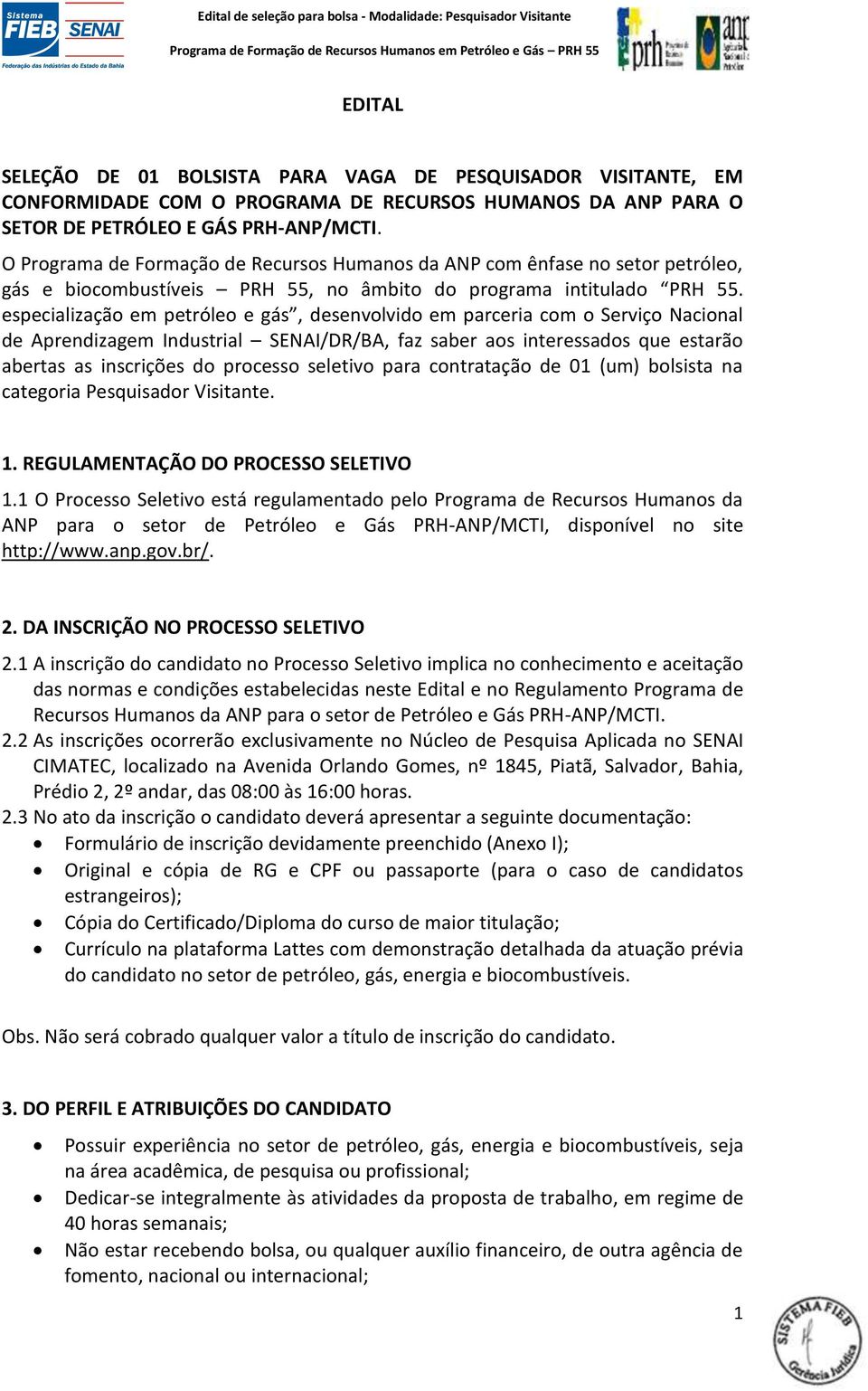 especialização em petróleo e gás, desenvolvido em parceria com o Serviço Nacional de Aprendizagem Industrial SENAI/DR/BA, faz saber aos interessados que estarão abertas as inscrições do processo