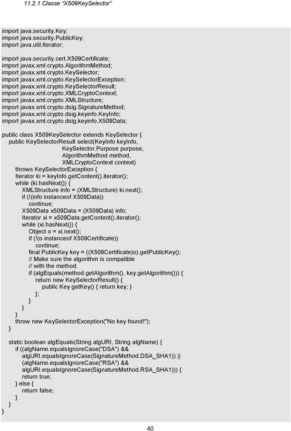 xml.crypto.xmlstructure; import javax.xml.crypto.dsig.signaturemethod; import javax.xml.crypto.dsig.keyinfo.