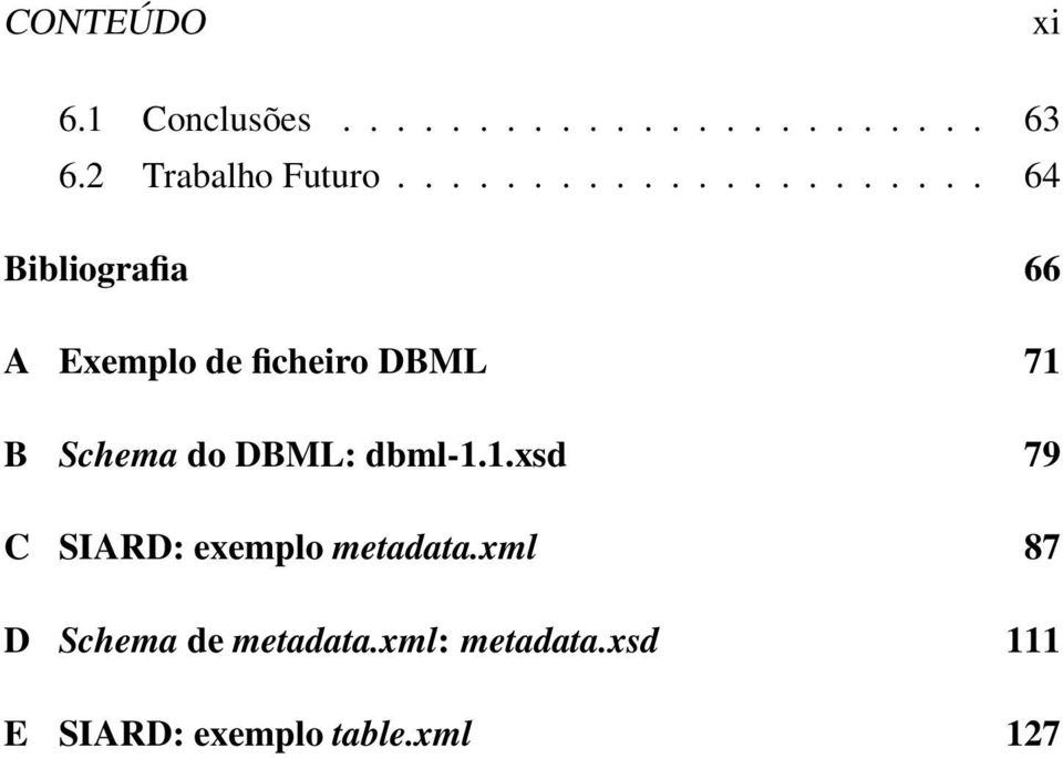 ..................... 64 Bibliografia 66 A Exemplo de ficheiro DBML 71