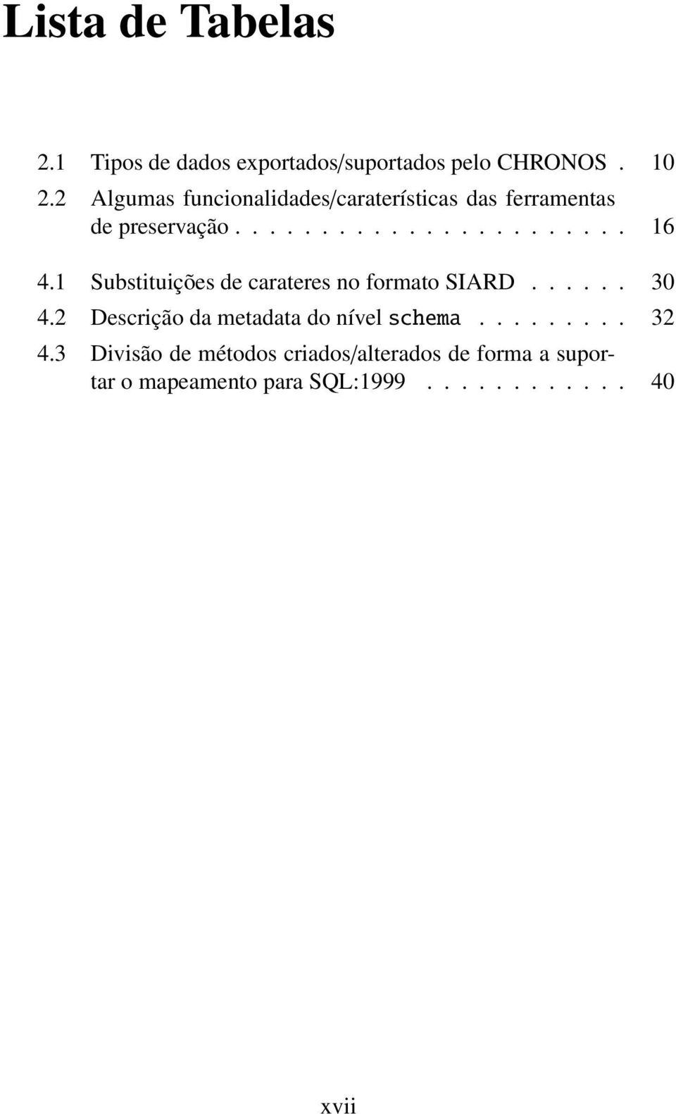 1 Substituições de carateres no formato SIARD...... 30 4.2 Descrição da metadata do nível schema.