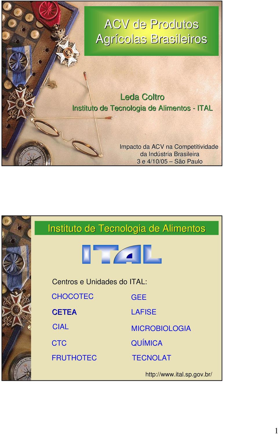 4/10/05 São Paulo Instituto de Tecnologia de Alimentos Centros e Unidades do ITAL: