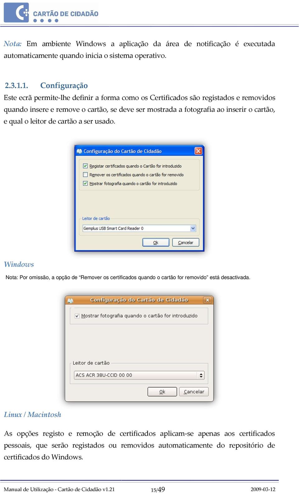 ao inserir o cartão, e qual o leitor de cartão a ser usado. Windows Nota: Por omissão, a opção de Remover os certificados quando o cartão for removido está desactivada.