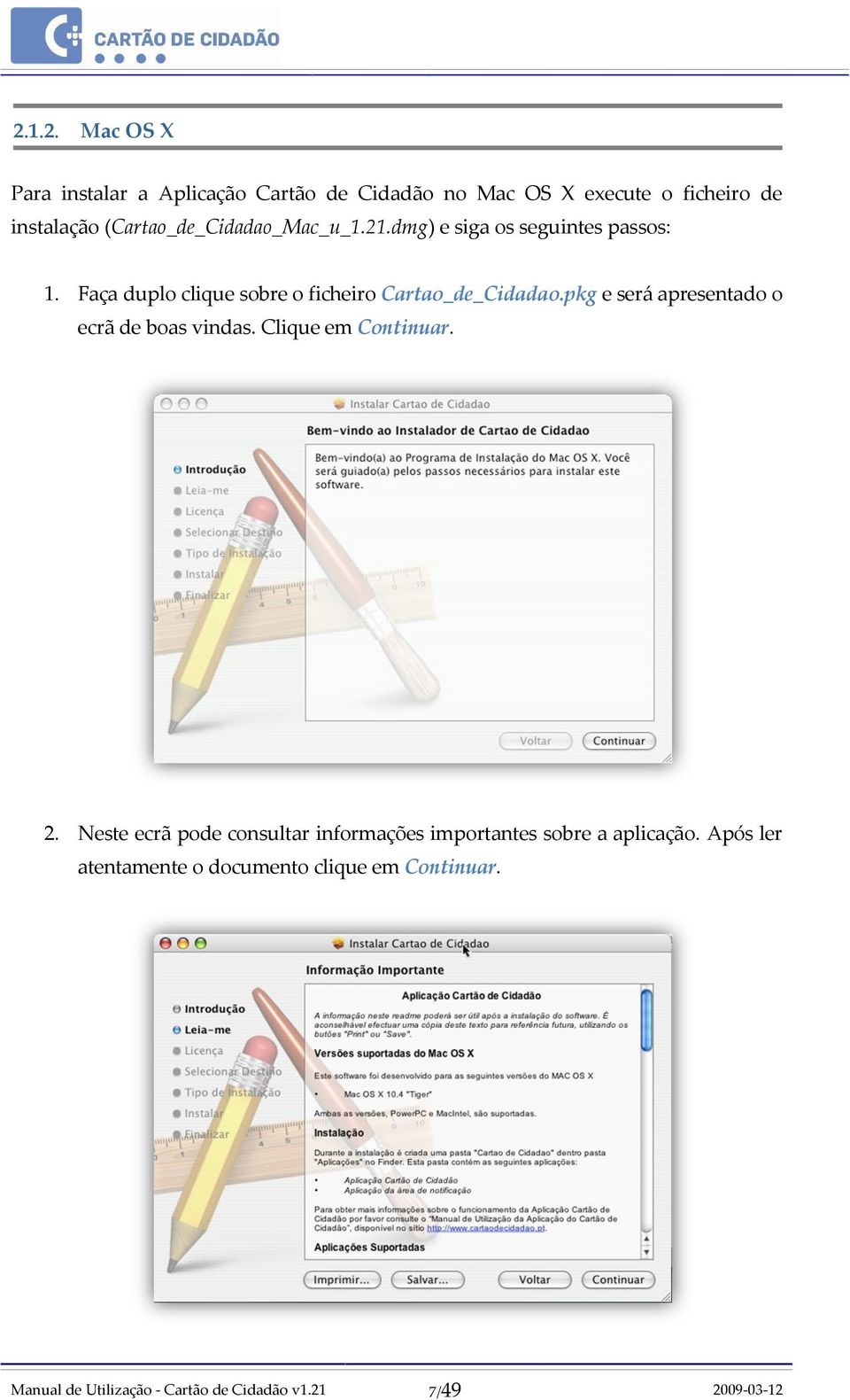 Faça duplo clique sobre o ficheiro Cartao_de_Cidadao.pkg e será apresentado o ecrã de boas vindas.