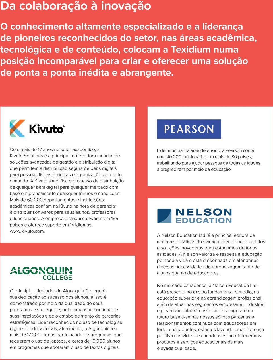 Com mais de 17 anos no setor acadêmico, a Kivuto Solutions é a principal fornecedora mundial de soluções avançadas de gestão e distribuição digital, que permitem a distribuição segura de bens