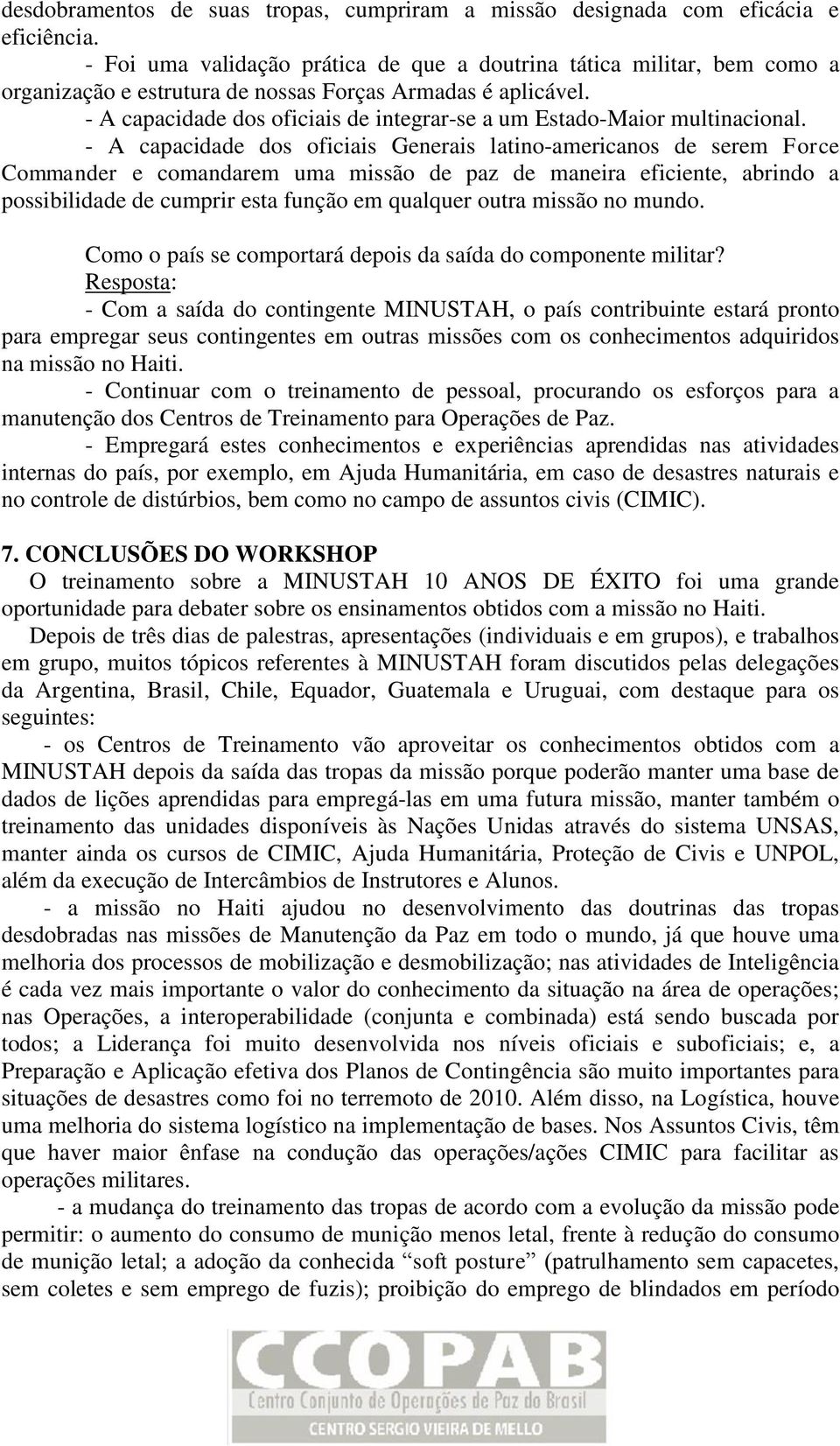 - A capacidade dos oficiais de integrar-se a um Estado-Maior multinacional.