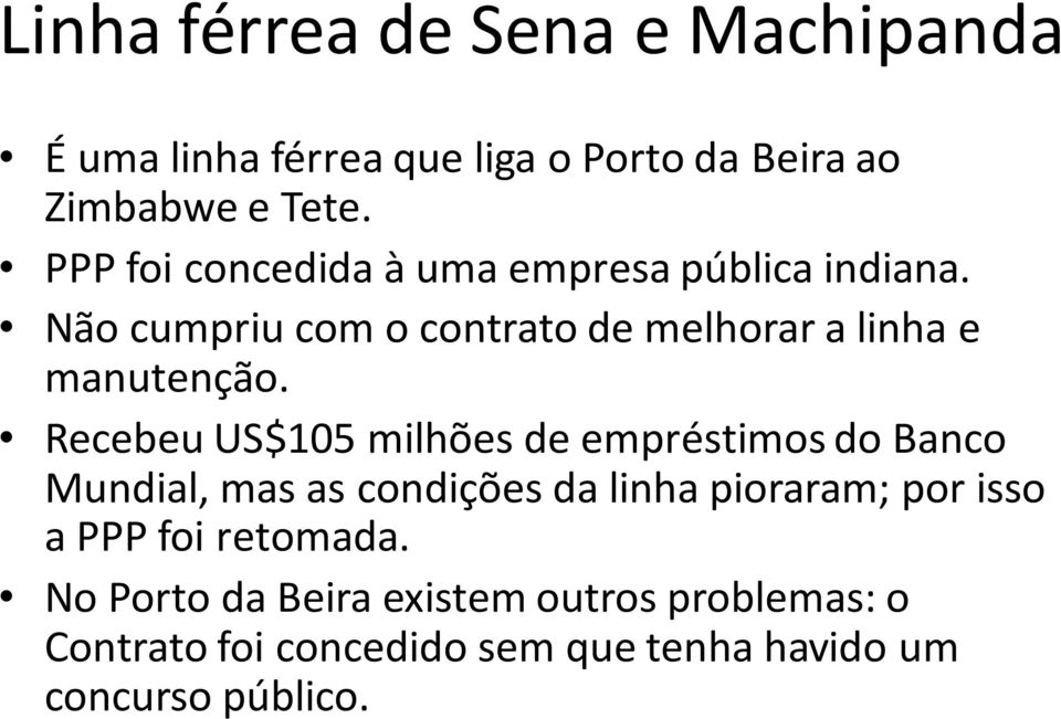 Recebeu US$105 milhões de empréstimos do Banco Mundial, mas as condições da linha pioraram; por isso a PPP