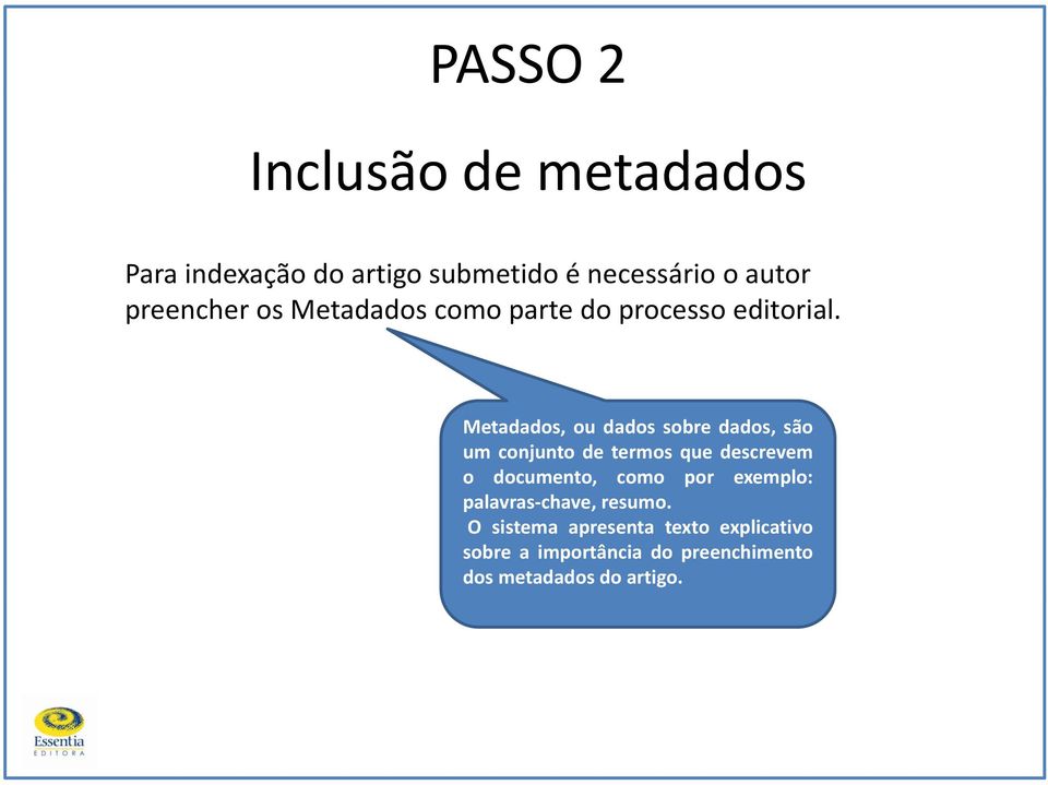 Metadados, ou dados sobre dados, são um conjunto de termos que descrevem o documento, como