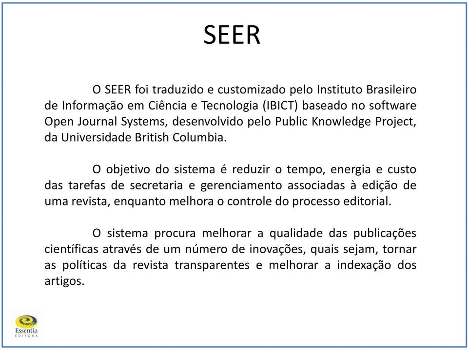 Oobjetivo do sistema é reduzir o tempo, energia e custo das tarefas de secretaria e gerenciamento associadas à edição de uma revista, enquanto melhora o