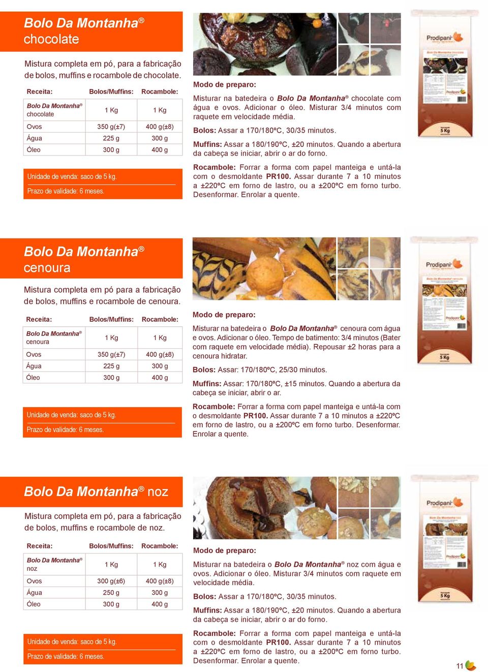 Misturar 3/4 minutos com raquete em velocidade média. Bolos: Assar a 170/180ºC, 30/35 minutos. Muffins: Assar a 180/190ºC, ±20 minutos. Quando a abertura da cabeça se iniciar, abrir o ar do forno.