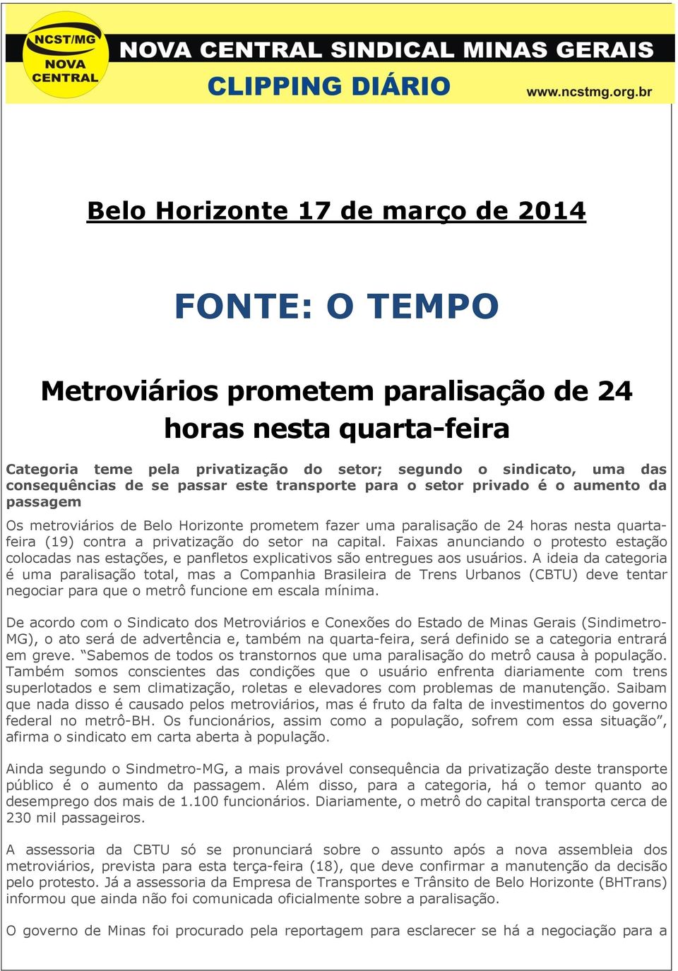 privatização do setor na capital. Faixas anunciando o protesto estação colocadas nas estações, e panfletos explicativos são entregues aos usuários.