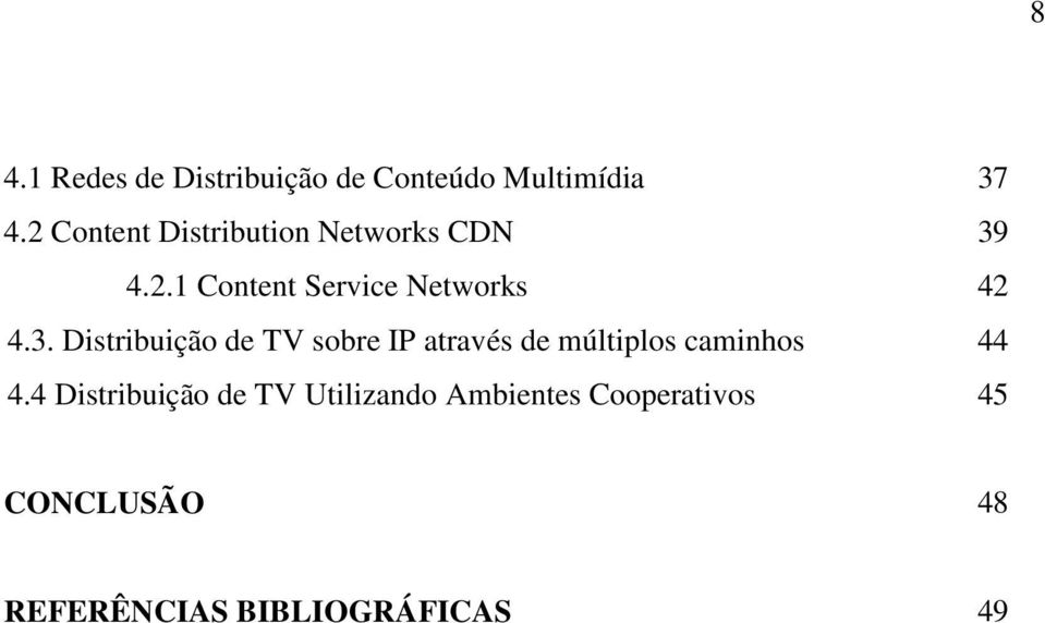 3. Distribuição de TV sobre IP através de múltiplos caminhos 44 4.