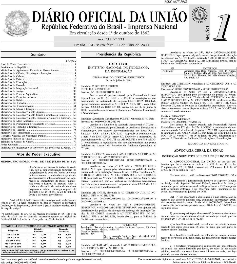 Previdência Social 35 Ministério da Saúde 37 Ministério das Cidades 50 Ministério das Comunicações 51 Ministério de Minas e Energia 55 Ministério do Desenvolvimento Agrário 66 Ministério do