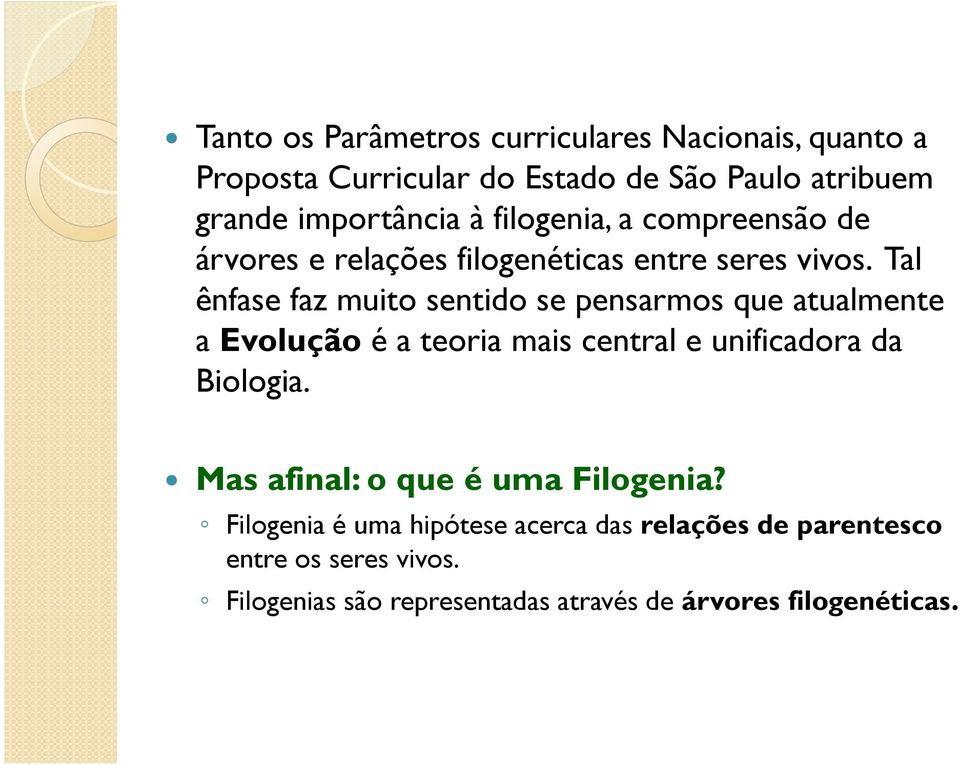 Tal ênfase faz muito sentido se pensarmos que atualmente a Evolução é a teoria mais central e unificadora da Biologia.