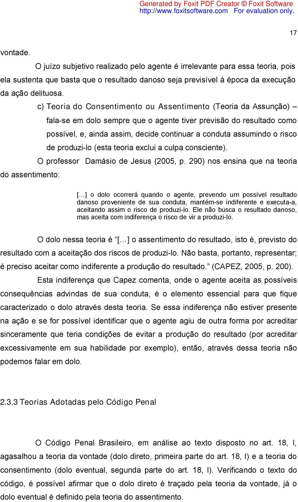 risco de produzi-lo (esta teoria exclui a culpa consciente). O professor Damásio de Jesus (2005, p.