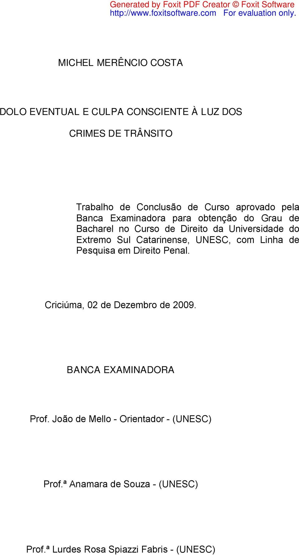 Sul Catarinense, UNESC, com Linha de Pesquisa em Direito Penal. Criciúma, 02 de Dezembro de 2009.