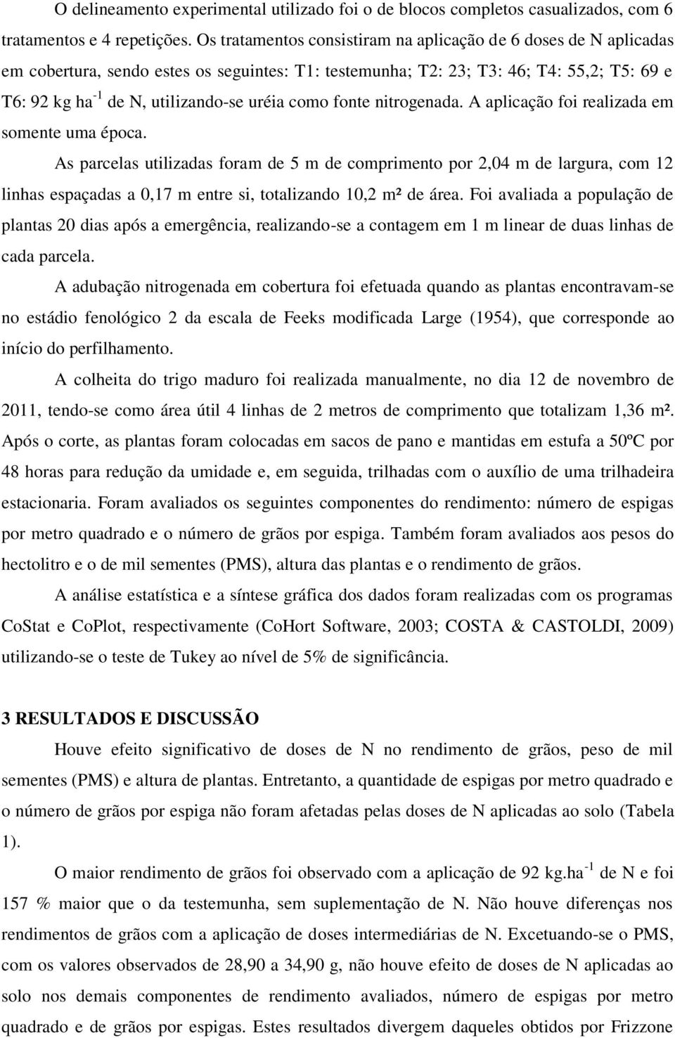 como fonte nitrogenada. A aplicação foi realizada em somente uma época.