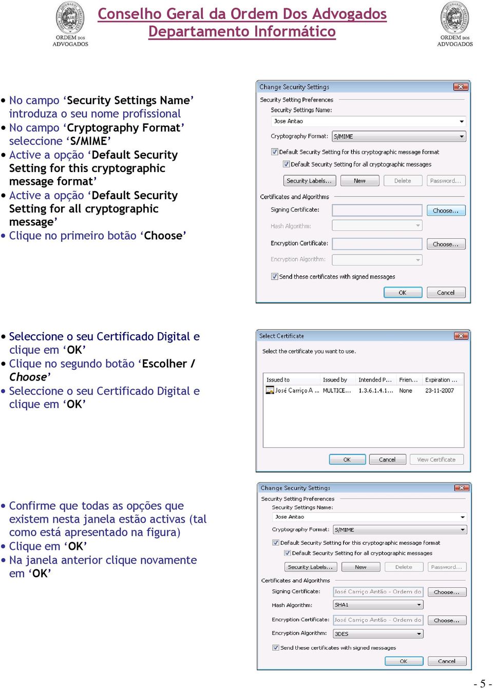 Seleccione o seu Certificado Digital e clique em OK Clique no segundo botão Escolher / Choose Seleccione o seu Certificado Digital e clique em OK