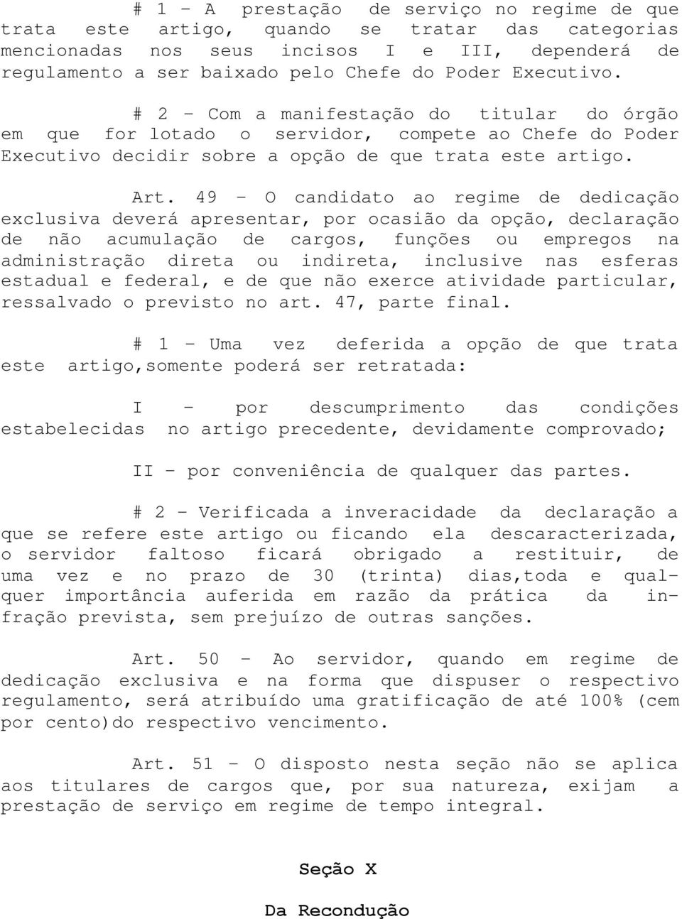 49 - O candidato ao regime de dedicação exclusiva deverá apresentar, por ocasião da opção, declaração de não acumulação de cargos, funções ou empregos na administração direta ou indireta, inclusive