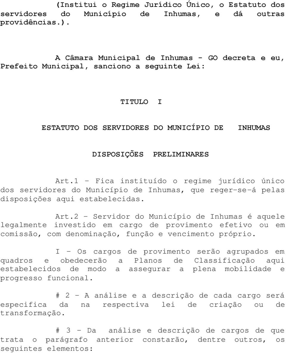 1 - Fica instituído o regime jurídico único dos servidores do Município de Inhumas, que reger-se-á pelas disposições aqui estabelecidas. Art.