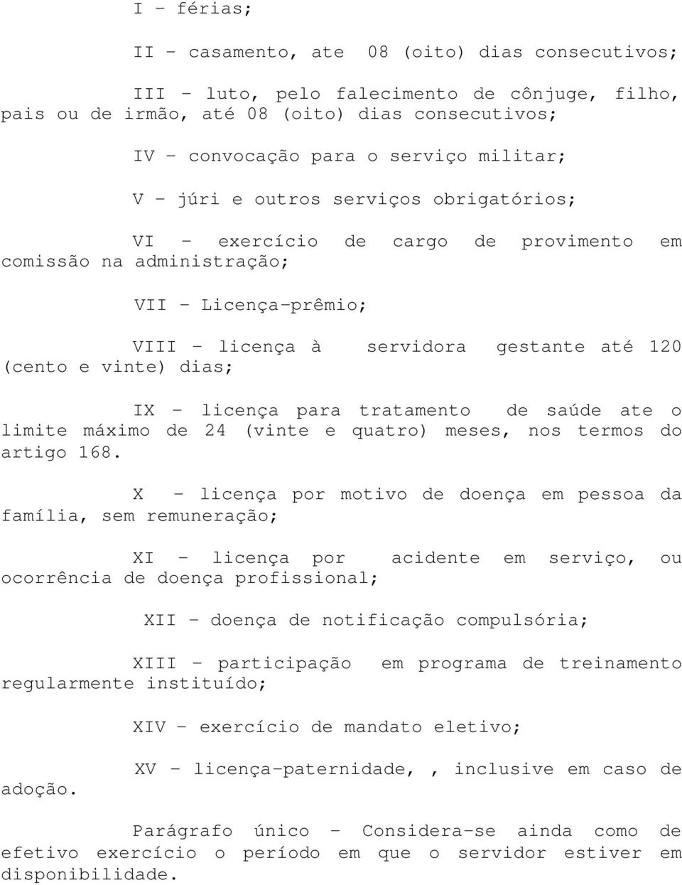 - licença para tratamento de saúde ate o limite máximo de 24 (vinte e quatro) meses, nos termos do artigo 168.