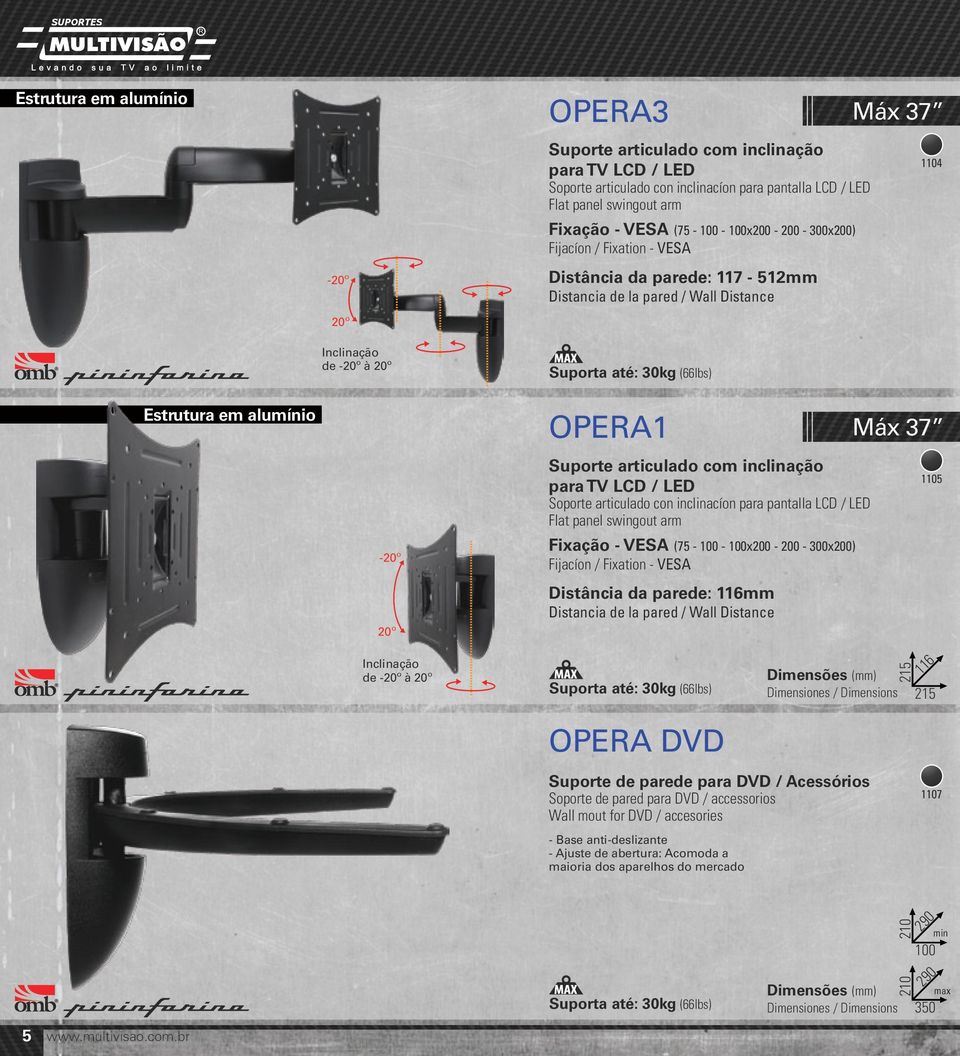 Soporte articulado con inclinacíon para pantalla LCD / LED Fixação - VESA (75-100 - 100x200-200 - 300x200) Distância da parede: 116mm Máx 37 Suporta até: 30kg (66lbs) 215 215 116 1104 Máx 37 1105