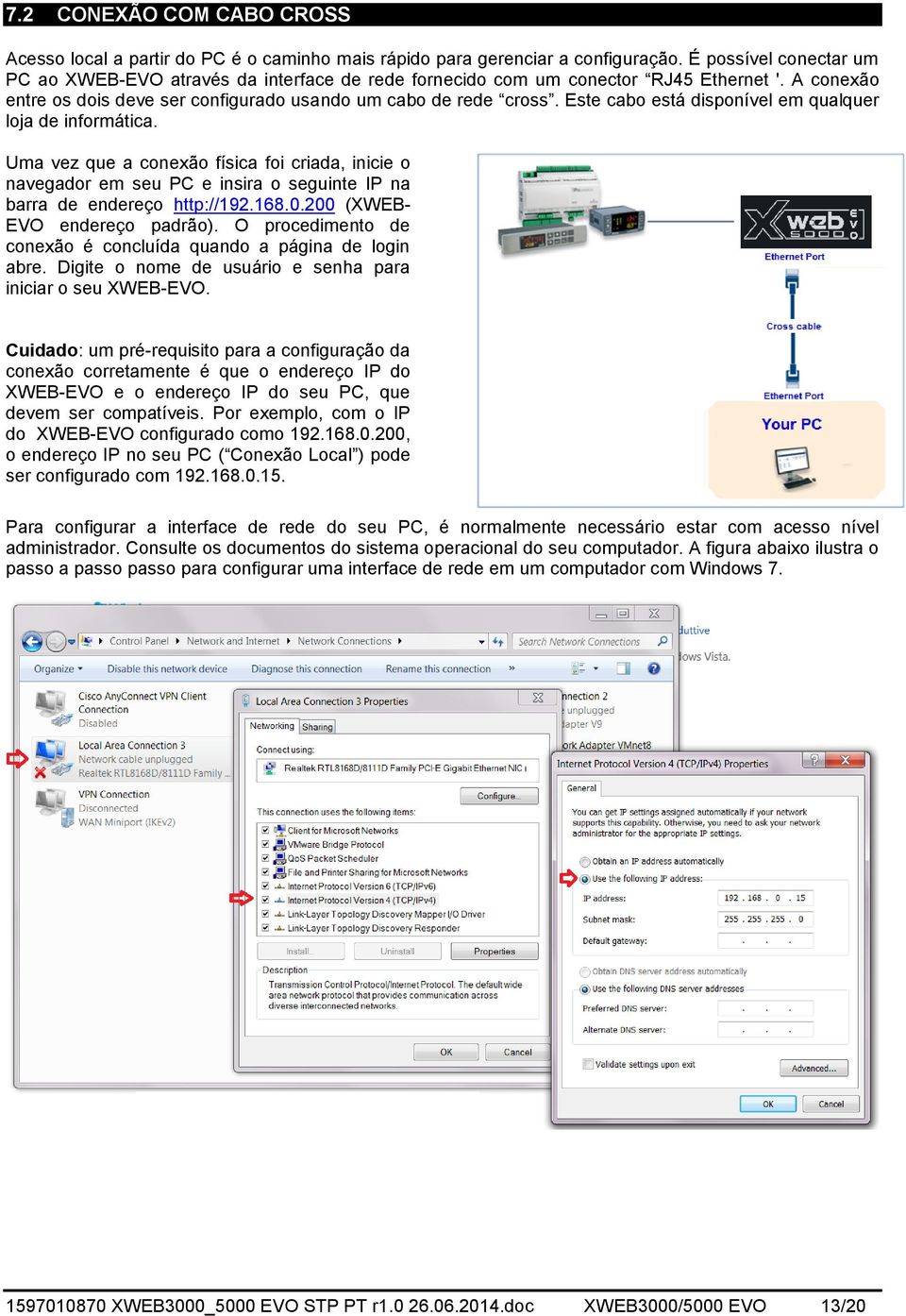 Este cabo está disponível em qualquer loja de informática. Uma vez que a conexão física foi criada, inicie o navegador em seu PC e insira o seguinte IP na barra de endereço http://192.168.0.