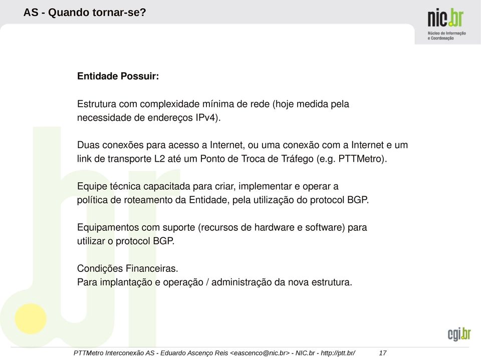 Equipe técnica capacitada para criar, implementar e operar a política de roteamento da Entidade, pela utilização do protocol BGP.