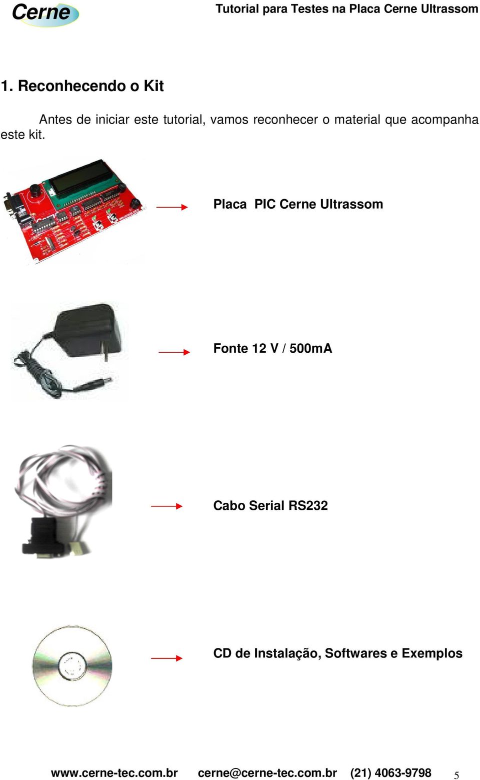 Placa PIC Cerne Ultrassom Fonte 12 V / 500mA Cabo Serial RS232 CD