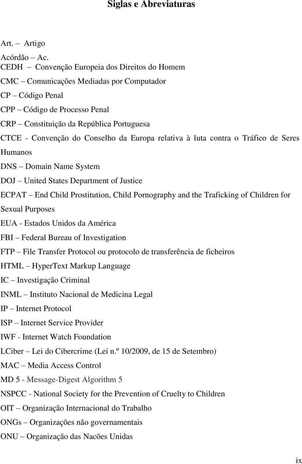 Conselho da Europa relativa à luta contra o Tráfico de Seres Humanos DNS Domain Name System DOJ United States Department of Justice ECPAT End Child Prostitution, Child Pornography and the Traficking