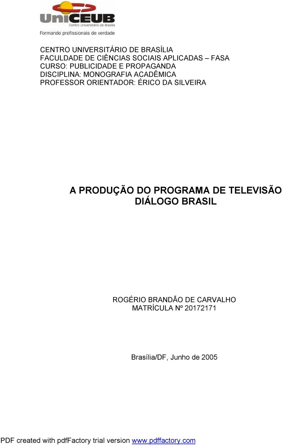 ORIENTADOR: ÉRICO DA SILVEIRA A PRODUÇÃO DO PROGRAMA DE TELEVISÃO DIÁLOGO