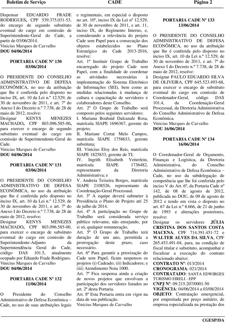 585-00, para exercer o encargo de segundo substituto eventual do cargo em comissão de Superintendente-Geral do Cade.