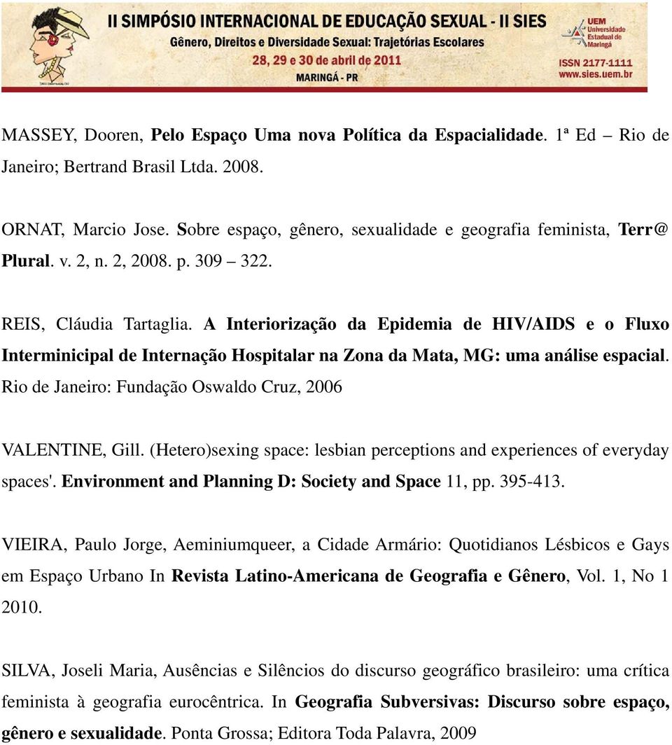 A Interiorização da Epidemia de HIV/AIDS e o Fluxo Interminicipal de Internação Hospitalar na Zona da Mata, MG: uma análise espacial. Rio de Janeiro: Fundação Oswaldo Cruz, 2006 VALENTINE, Gill.