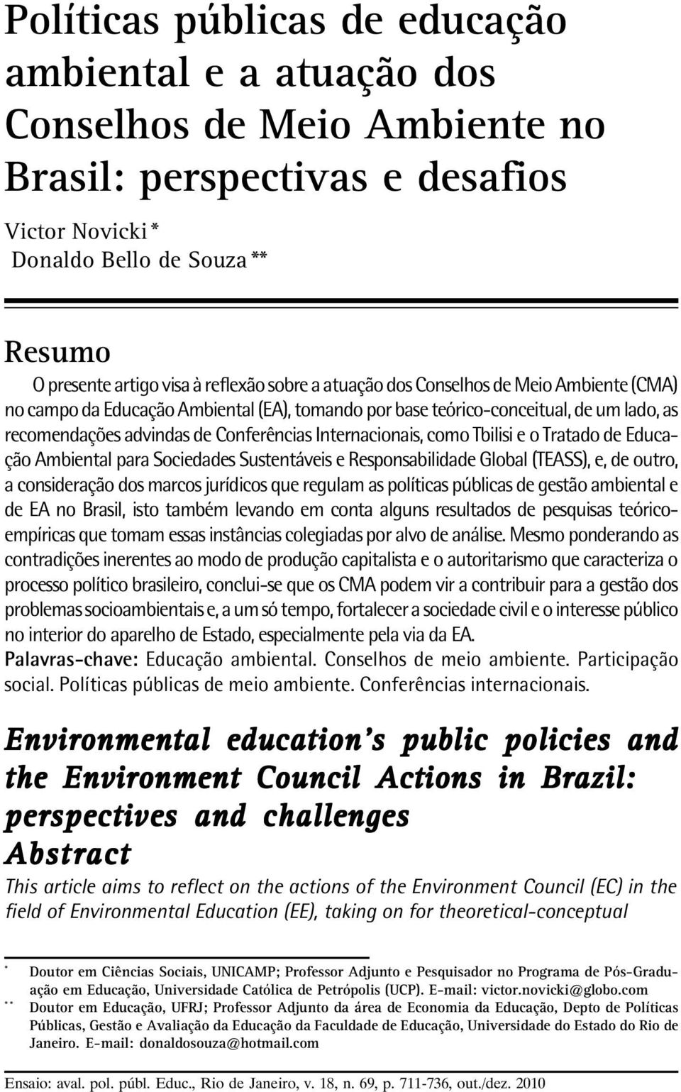 Internacionais, como Tbilisi e o Tratado de Educação Ambiental para Sociedades Sustentáveis e Responsabilidade Global (TEASS), e, de outro, a consideração dos marcos jurídicos que regulam as