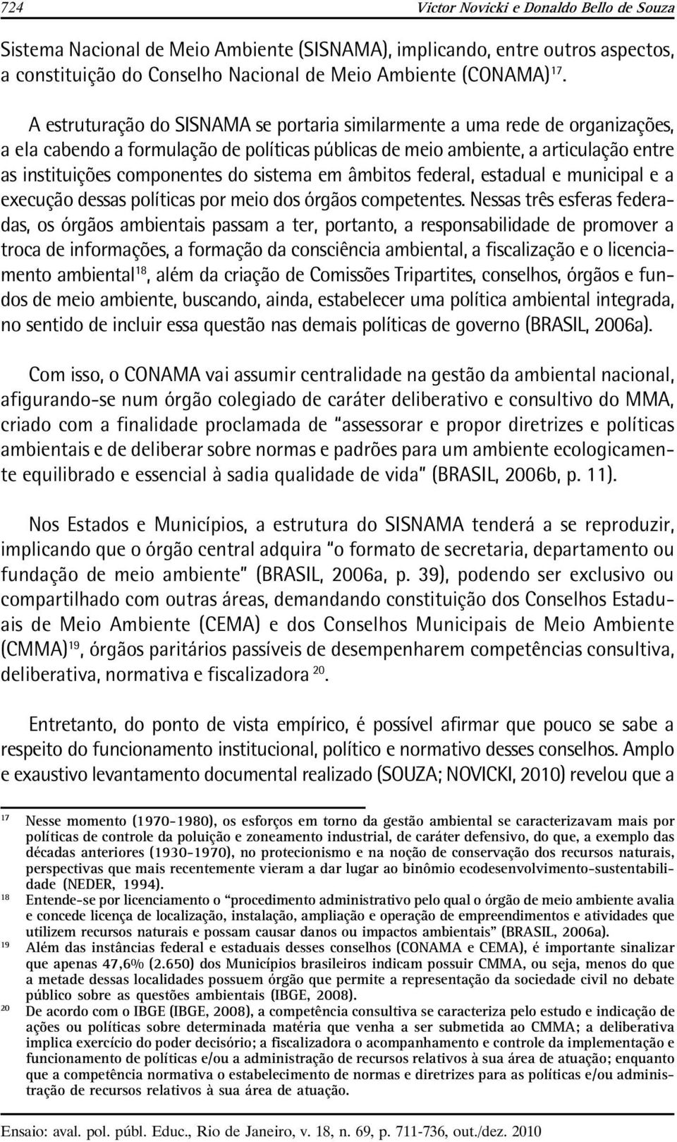 sistema em âmbitos federal, estadual e municipal e a execução dessas políticas por meio dos órgãos competentes.