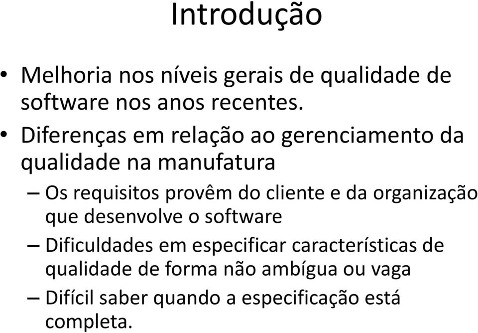 cliente e da organização que desenvolve o software Dificuldades em especificar