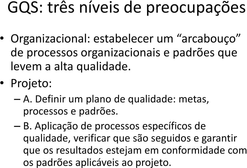 Definir um plano de qualidade: metas, processos e padrões. B.