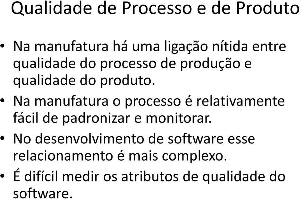 Na manufatura o processo é relativamente fácil de padronizar e monitorar.